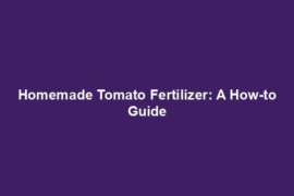 Homemade Tomato Fertilizer: A How-to Guide