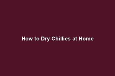 How to Dry Chillies at Home