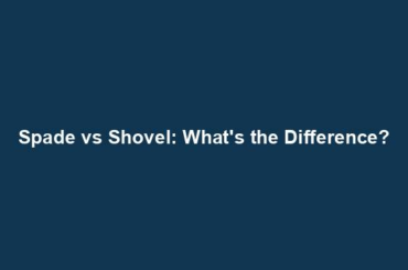 Spade vs Shovel: What's the Difference?