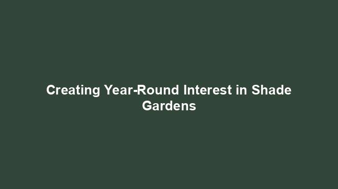 Creating Year-Round Interest in Shade Gardens